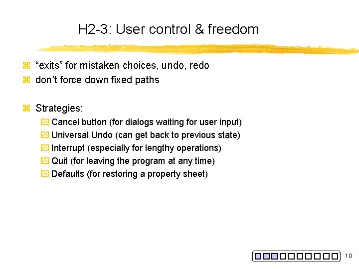 H 2 -3: User control & freedom z “exits” for mistaken choices, undo, redo