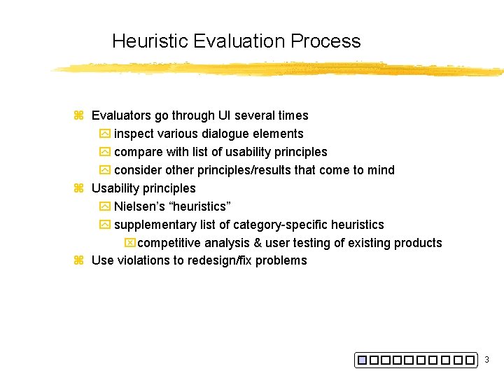 Heuristic Evaluation Process z Evaluators go through UI several times y inspect various dialogue