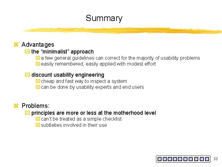 Summary z Advantages y the “minimalist” approach x a few general guidelines can correct
