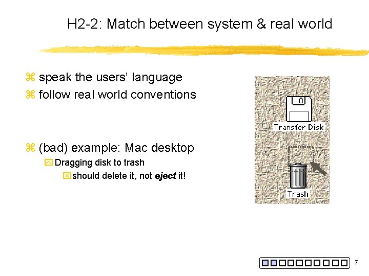 H 2 -2: Match between system & real world z speak the users’ language