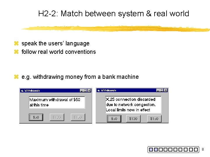 H 2 -2: Match between system & real world z speak the users’ language