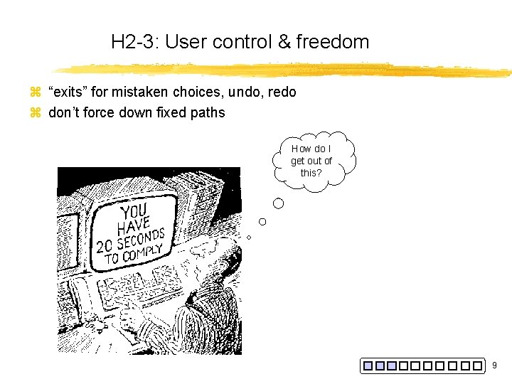 H 2 -3: User control & freedom z “exits” for mistaken choices, undo, redo