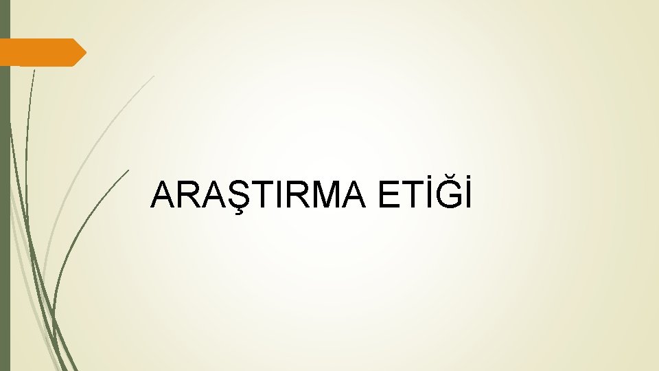 ARAŞTIRMA ETİĞİ 