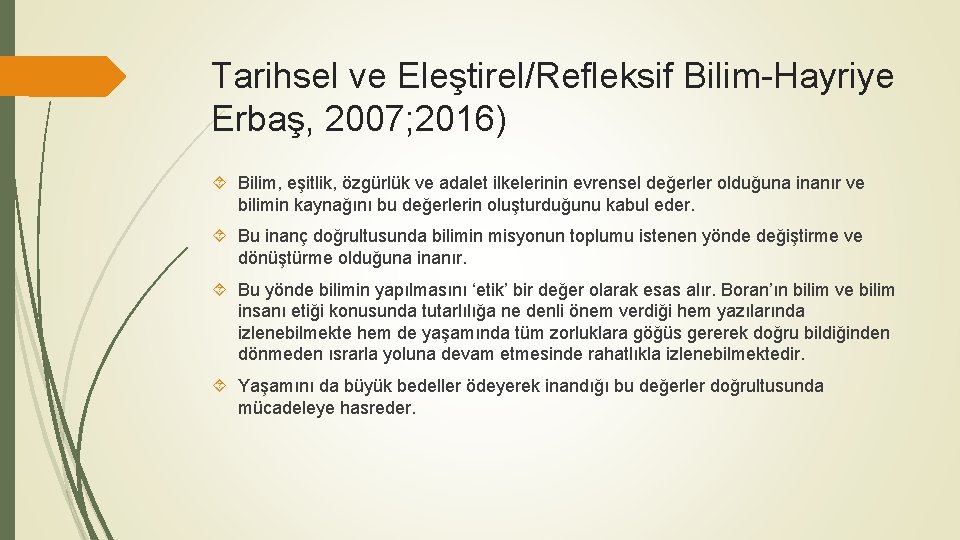 Tarihsel ve Eleştirel/Refleksif Bilim-Hayriye Erbaş, 2007; 2016) Bilim, eşitlik, özgürlük ve adalet ilkelerinin evrensel