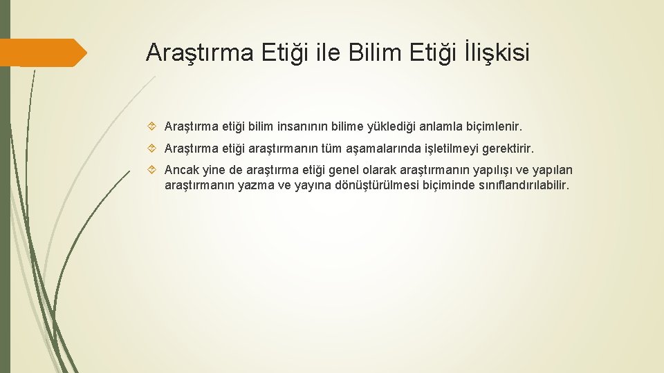 Araştırma Etiği ile Bilim Etiği İlişkisi Araştırma etiği bilim insanının bilime yüklediği anlamla biçimlenir.