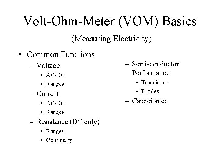 Volt-Ohm-Meter (VOM) Basics (Measuring Electricity) • Common Functions – Voltage • AC/DC • Ranges