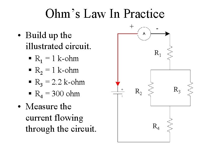 Ohm’s Law In Practice • Build up the illustrated circuit. § § R 1