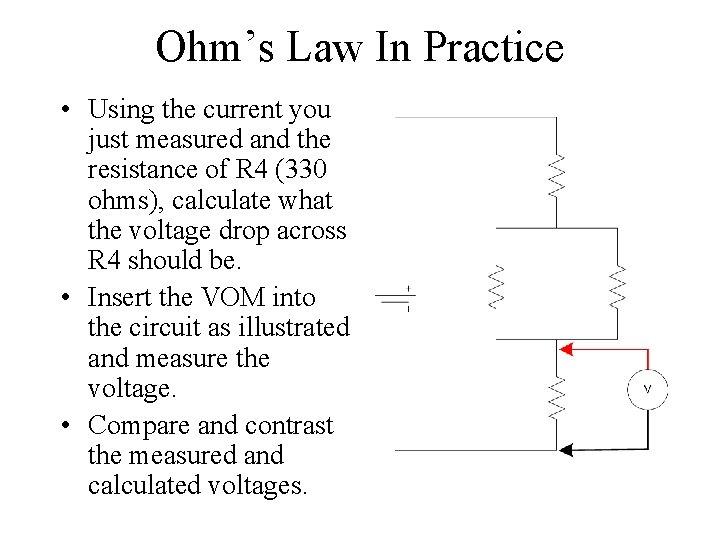 Ohm’s Law In Practice • Using the current you just measured and the resistance