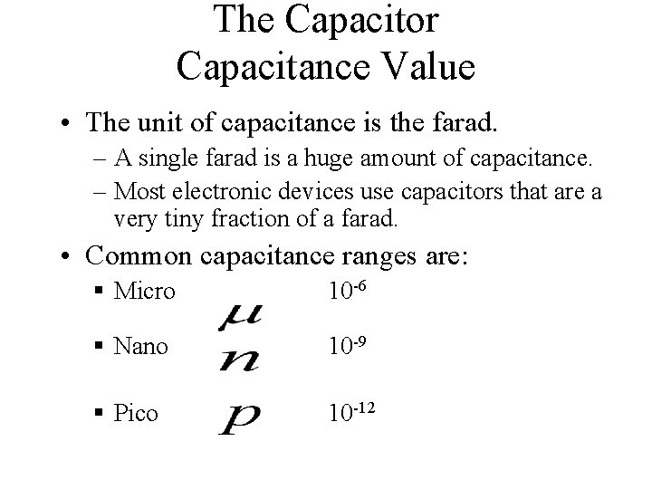 The Capacitor Capacitance Value • The unit of capacitance is the farad. – A