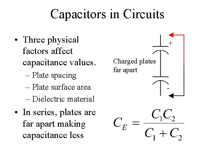 Capacitors in Circuits • Three physical factors affect capacitance values. – Plate spacing –