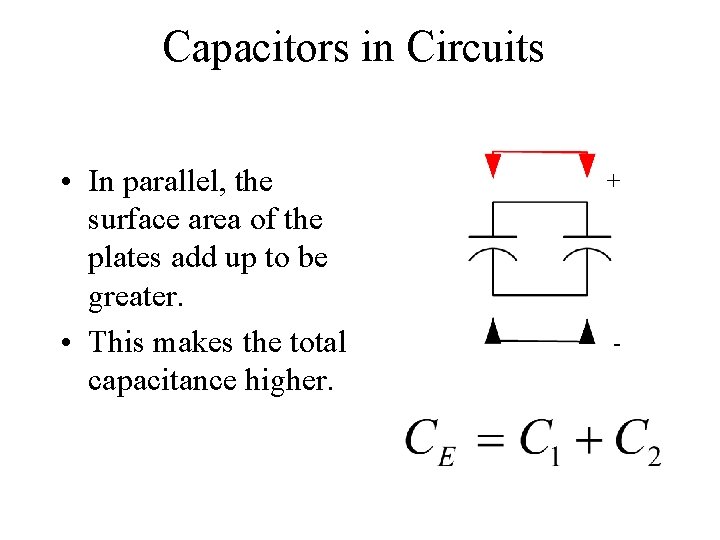 Capacitors in Circuits • In parallel, the surface area of the plates add up