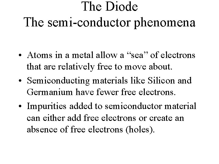 The Diode The semi-conductor phenomena • Atoms in a metal allow a “sea” of