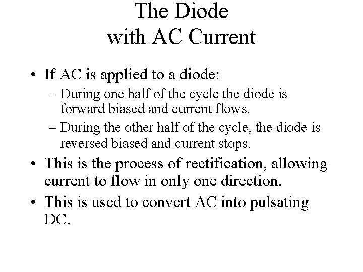 The Diode with AC Current • If AC is applied to a diode: –