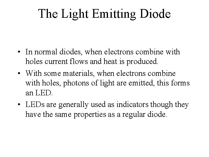 The Light Emitting Diode • In normal diodes, when electrons combine with holes current