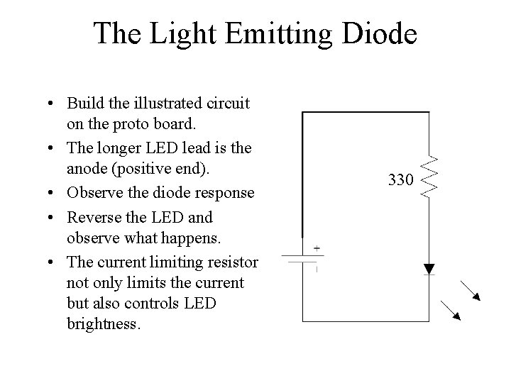 The Light Emitting Diode • Build the illustrated circuit on the proto board. •