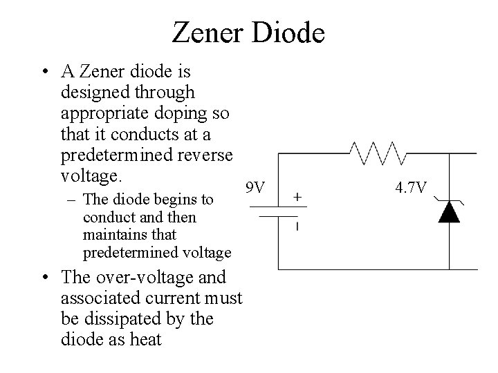 Zener Diode • A Zener diode is designed through appropriate doping so that it