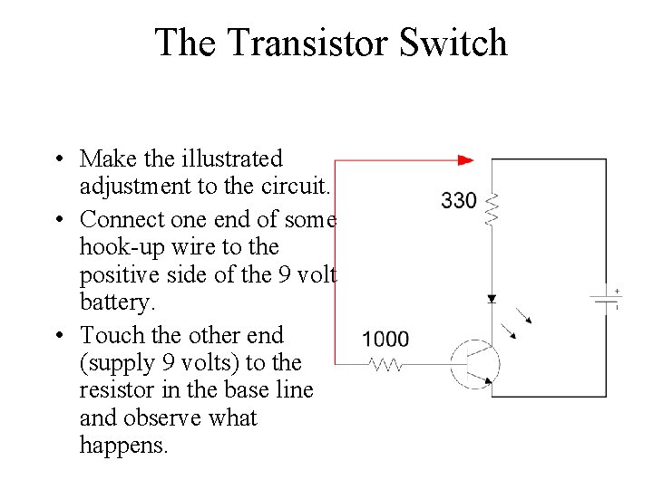 The Transistor Switch • Make the illustrated adjustment to the circuit. • Connect one