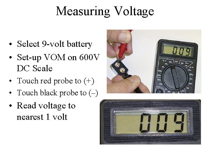 Measuring Voltage • Select 9 -volt battery • Set-up VOM on 600 V DC