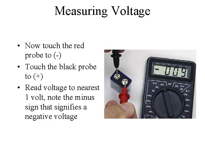 Measuring Voltage • Now touch the red probe to (-) • Touch the black