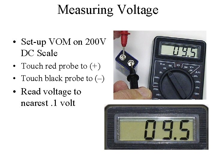 Measuring Voltage • Set-up VOM on 200 V DC Scale • Touch red probe