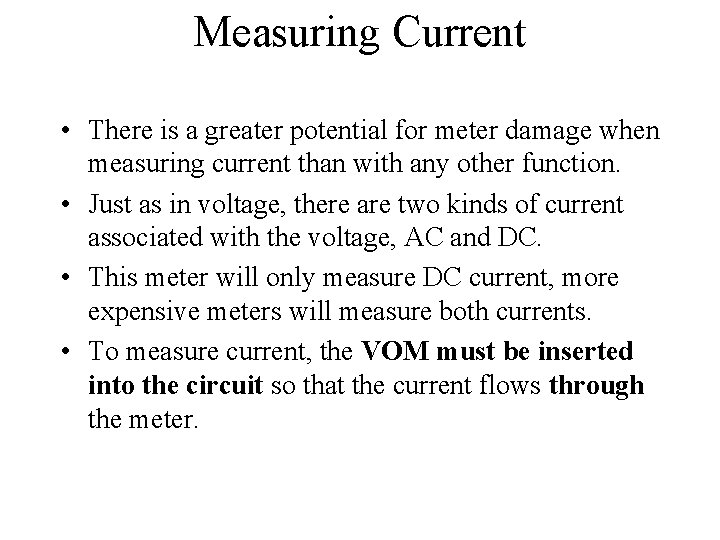 Measuring Current • There is a greater potential for meter damage when measuring current