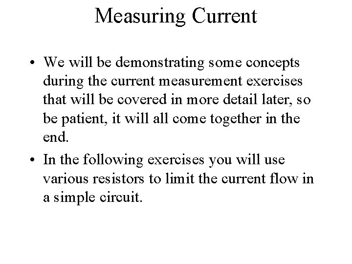 Measuring Current • We will be demonstrating some concepts during the current measurement exercises