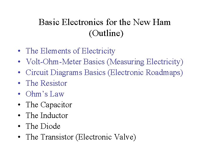 Basic Electronics for the New Ham (Outline) • • • The Elements of Electricity