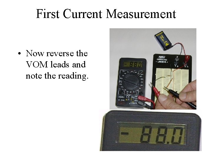 First Current Measurement • Now reverse the VOM leads and note the reading. 