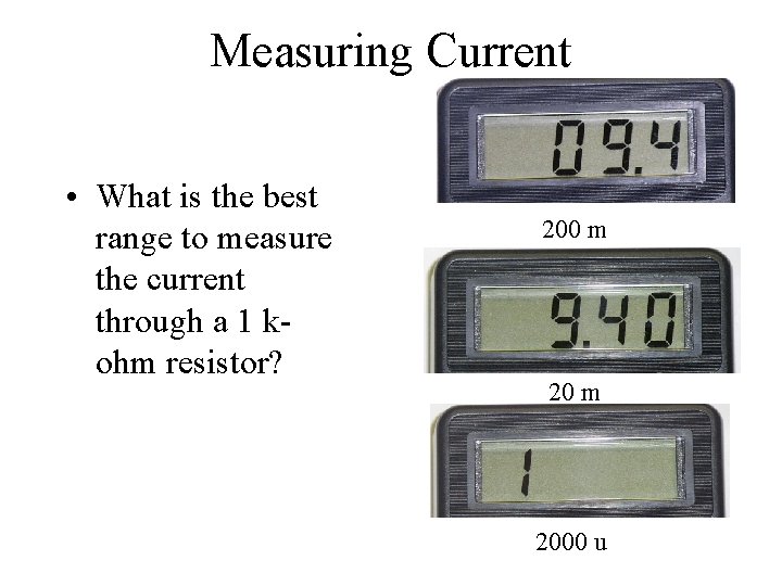 Measuring Current • What is the best range to measure the current through a