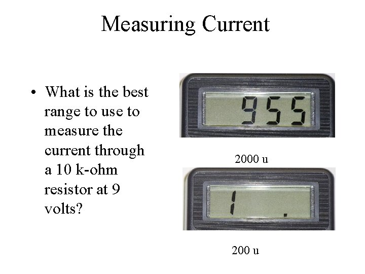 Measuring Current • What is the best range to use to measure the current