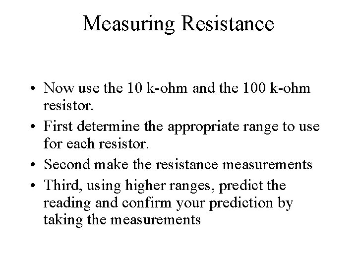 Measuring Resistance • Now use the 10 k-ohm and the 100 k-ohm resistor. •