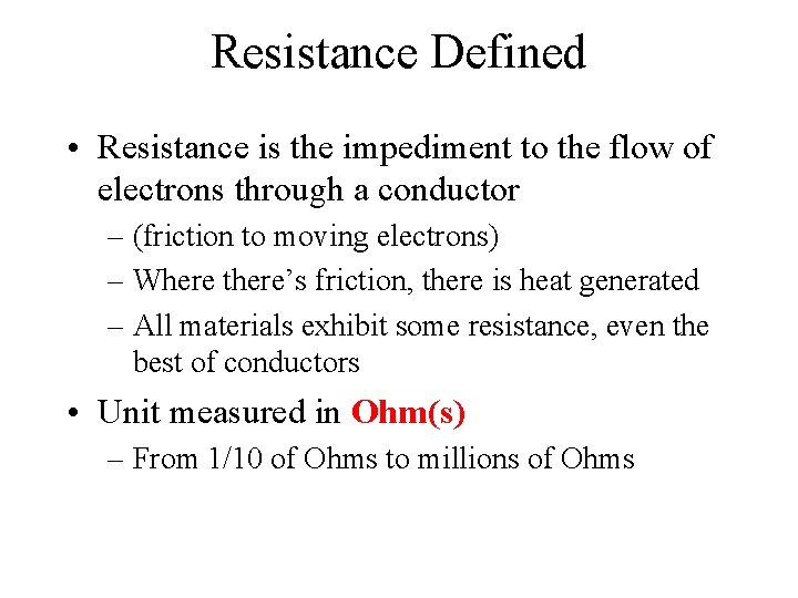 Resistance Defined • Resistance is the impediment to the flow of electrons through a