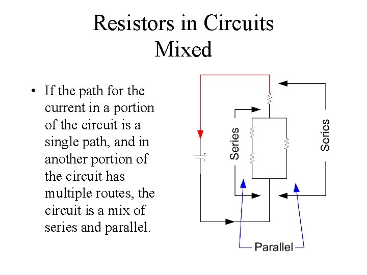 Resistors in Circuits Mixed • If the path for the current in a portion