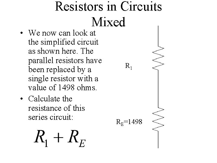 Resistors in Circuits Mixed • We now can look at the simplified circuit as