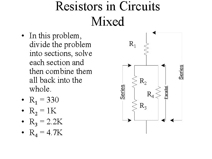 Resistors in Circuits Mixed • In this problem, divide the problem into sections, solve