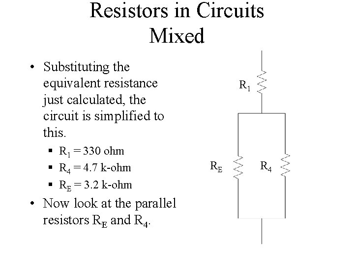 Resistors in Circuits Mixed • Substituting the equivalent resistance just calculated, the circuit is