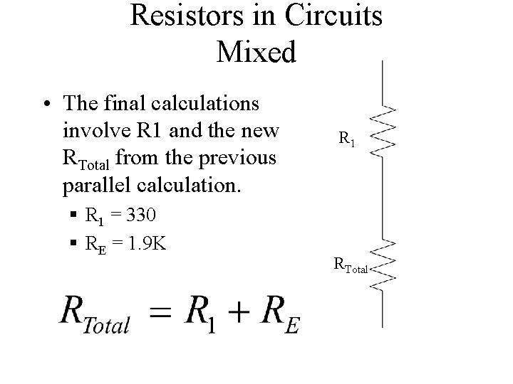 Resistors in Circuits Mixed • The final calculations involve R 1 and the new