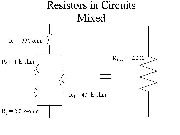 Resistors in Circuits Mixed R 1 = 330 ohm R 2 = 1 k-ohm