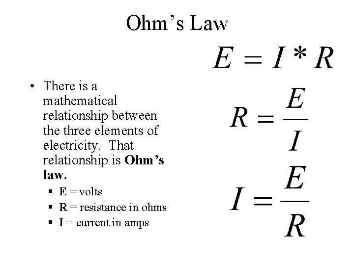Ohm’s Law • There is a mathematical relationship between the three elements of electricity.