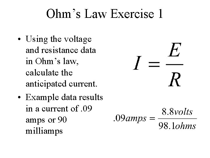 Ohm’s Law Exercise 1 • Using the voltage and resistance data in Ohm’s law,