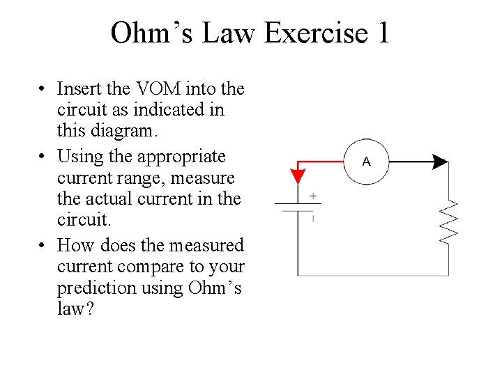 Ohm’s Law Exercise 1 • Insert the VOM into the circuit as indicated in