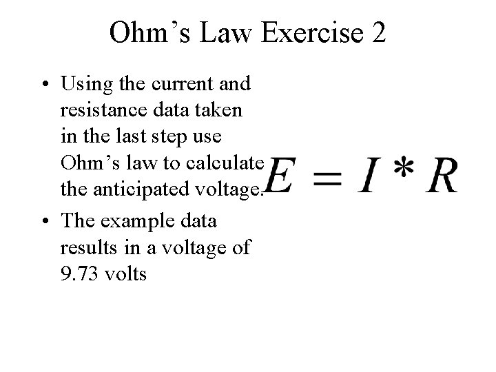 Ohm’s Law Exercise 2 • Using the current and resistance data taken in the