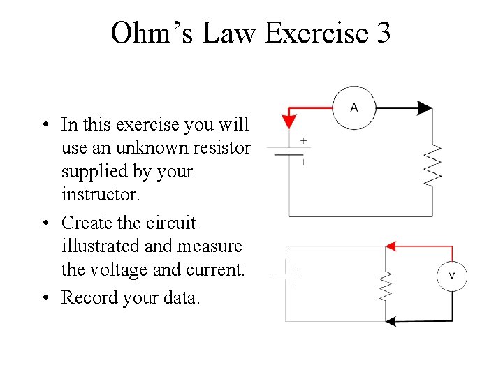 Ohm’s Law Exercise 3 • In this exercise you will use an unknown resistor