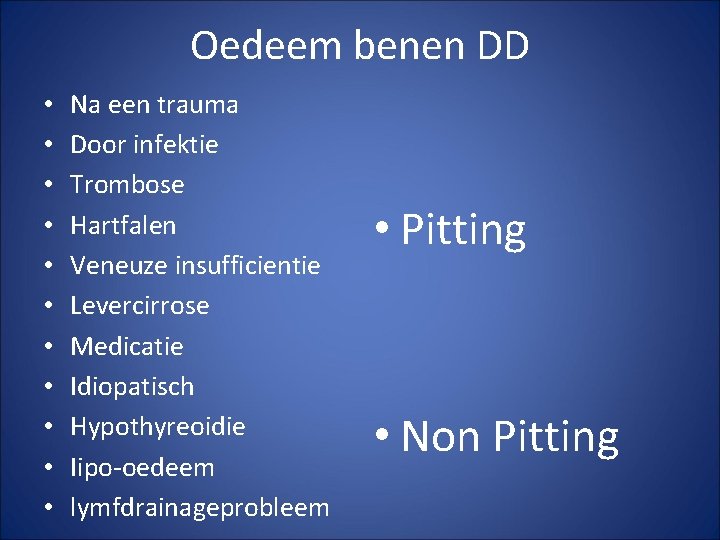 Oedeem benen DD • • • Na een trauma Door infektie Trombose Hartfalen Veneuze