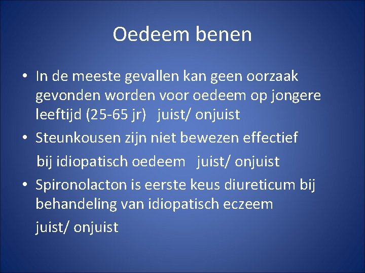 Oedeem benen • In de meeste gevallen kan geen oorzaak gevonden worden voor oedeem