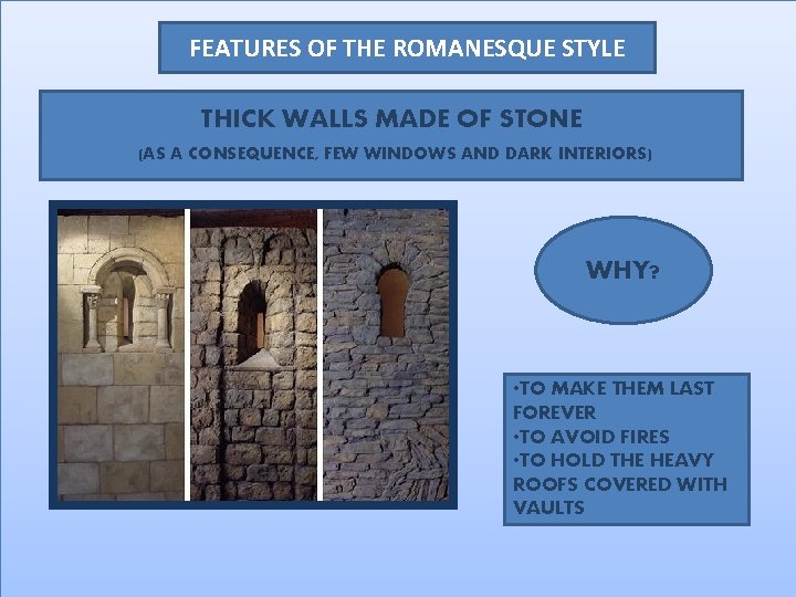 FEATURES OF THE ROMANESQUE STYLE THICK WALLS MADE OF STONE (AS A CONSEQUENCE, FEW
