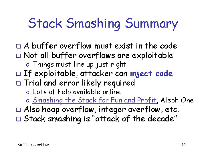 Stack Smashing Summary A buffer overflow must exist in the code q Not all Stack Smashing Summary A buffer overflow must exist in the code q Not all