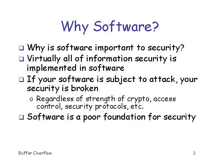 Why Software? Why is software important to security? q Virtually all of information security Why Software? Why is software important to security? q Virtually all of information security