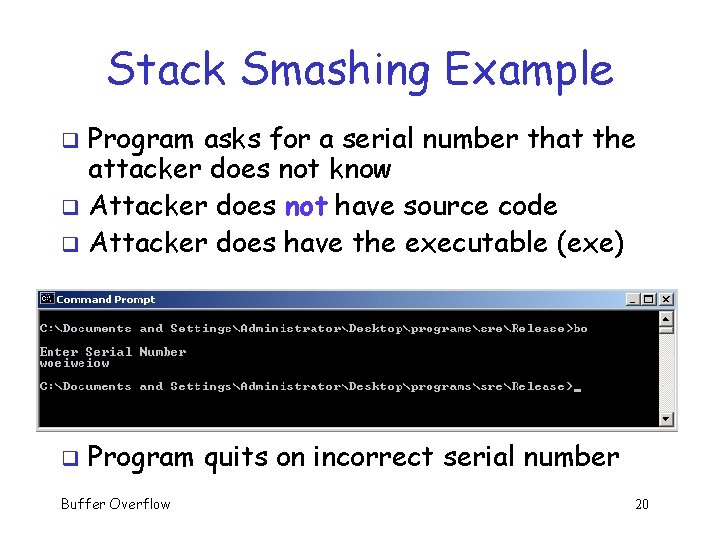 Stack Smashing Example Program asks for a serial number that the attacker does not Stack Smashing Example Program asks for a serial number that the attacker does not