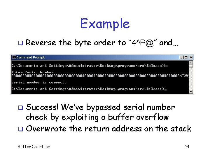 Example q Reverse the byte order to “ 4^P@” and… Success! We’ve bypassed serial Example q Reverse the byte order to “ 4^P@” and… Success! We’ve bypassed serial